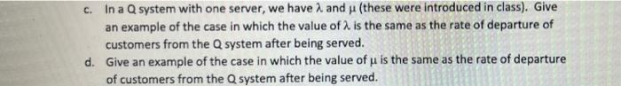 c and d please. c. In a Q system with one server,