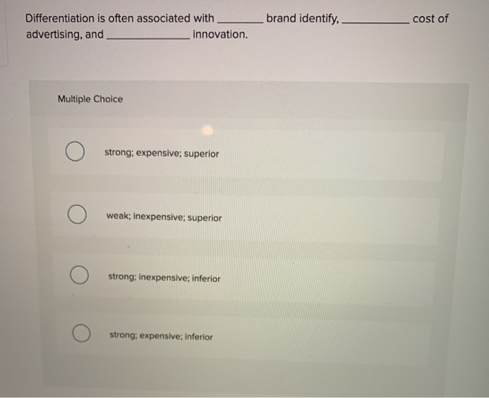 brand identify, cost of Differentiation is often