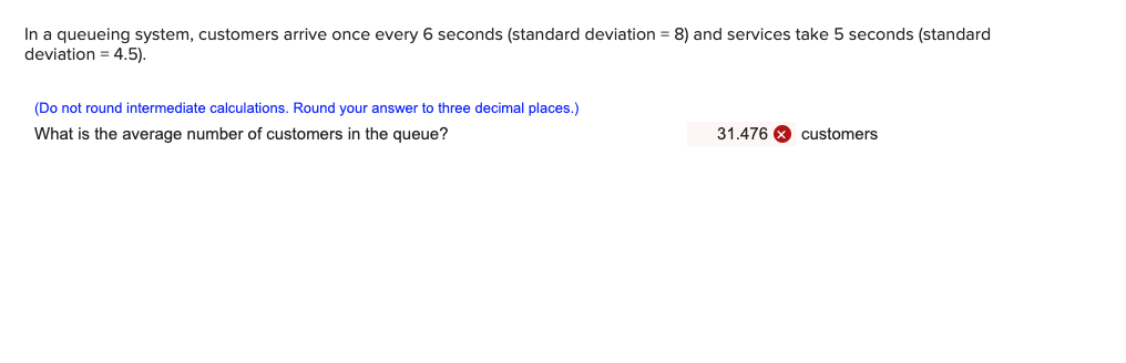 In a queueing system, customers arrive once every