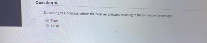 Question 16 Decoding is a process where the