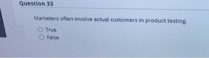 Question 33 Marketers often involve actual