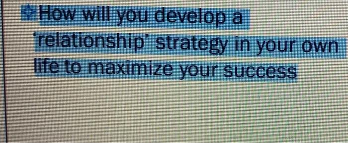 How will you develop a relationship strategy in