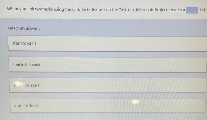 1- 2- 3- 4- When you link two tasks using the