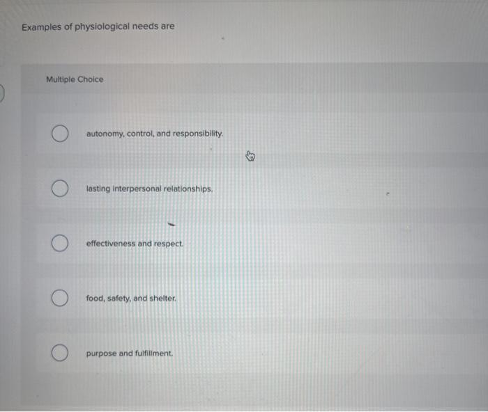 Examples of physiological needs are Multiple