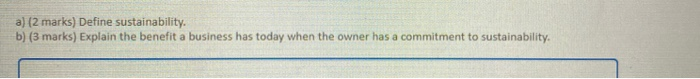a) (2 marks) Define sustainability. b) (3 marks)