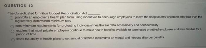 QUESTION 12 The Consolidated Omnibus Budget
