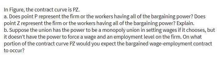 In Figure, the contract curve is PZ. a. Does