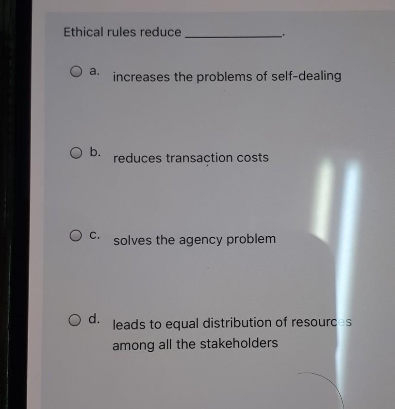 Ethical rules reduce a. increases the problems of