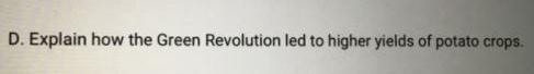 D. Explain how the Green Revolution led to higher