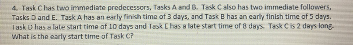 4. Task C has two immediate predecessors, Tasks A