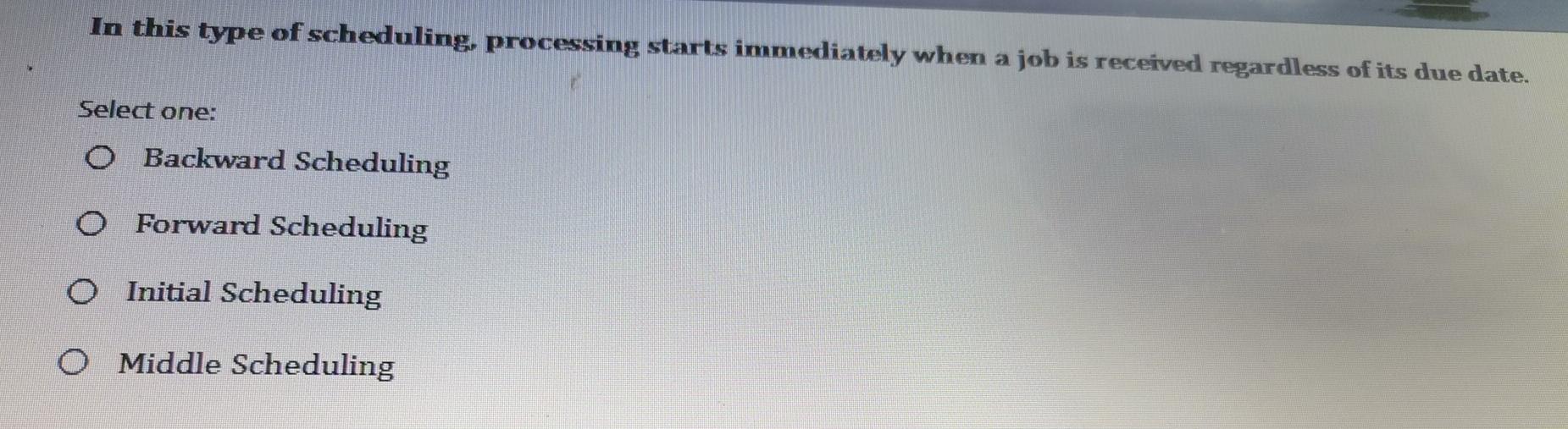 In this type of scheduling, processing starts
