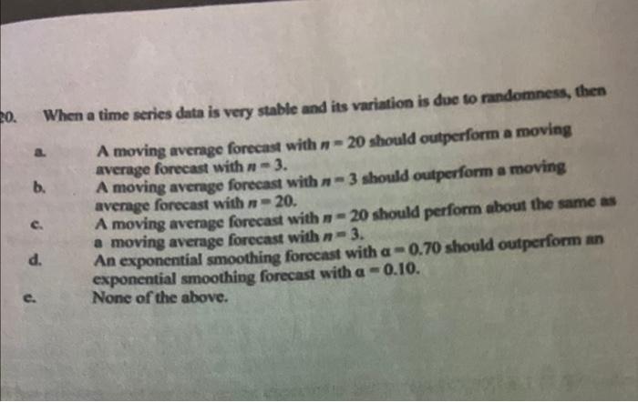 20. When a time series data is very stable and