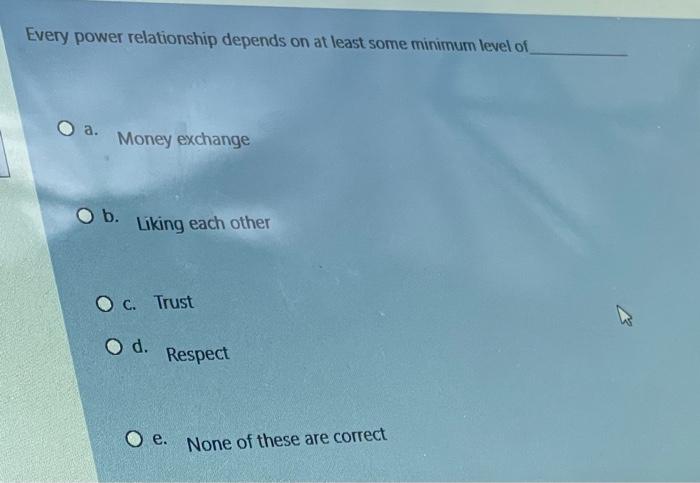 Every power relationship depends on at least some