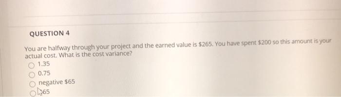 QUESTION 4 You are halfway through your project