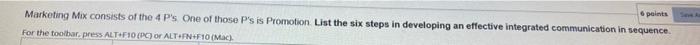 6 points Marketing Mix consists of the 4 P's. One