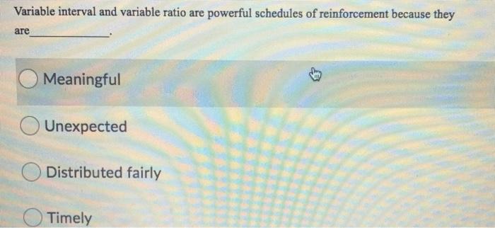 Variable interval and variable ratio are powerful