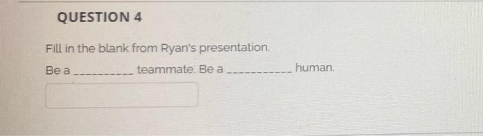 QUESTION 4 Fill in the blank from Ryan's