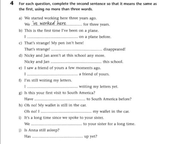 4 For each question, complete the second sentence