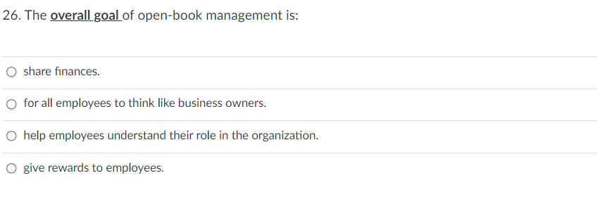 26. The overall goal of open-book management is: