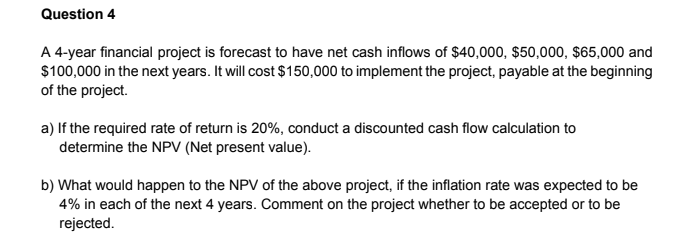Question 4 A 4-year financial project is forecast