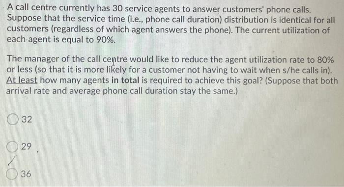 A call centre currently has 30 service agents to