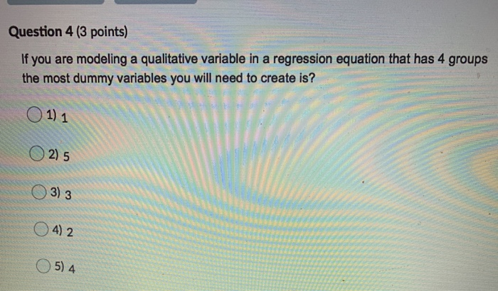 Question 4 (3 points) If you are modeling a