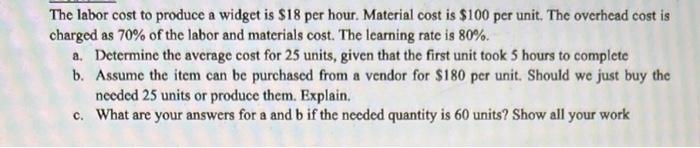 The labor cost to produce a widget is $18 per