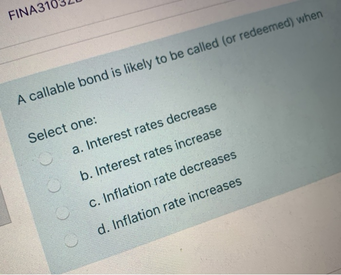FINA310 A callable bond is likely to be called