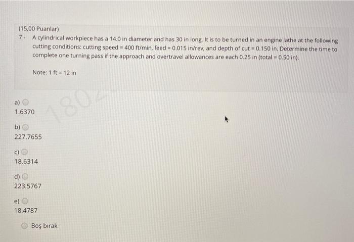 (15,00 Puanlar) 7 A cylindrical workplece has a