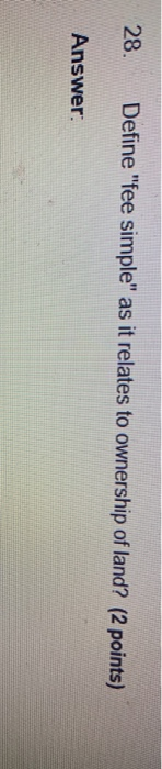 28. Define "fee simple" as it relates to