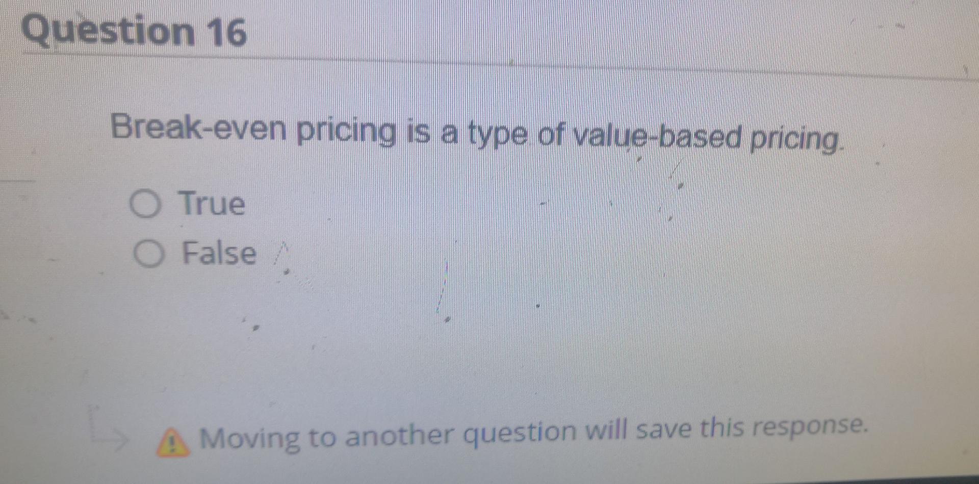 Q16 Question 16 Break-even pricing is a type of