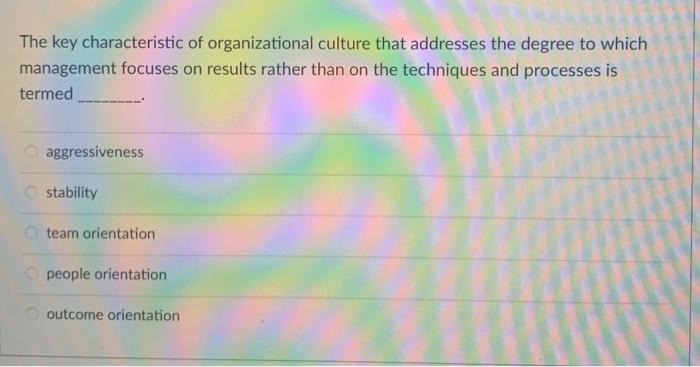 The key characteristic of organizational culture