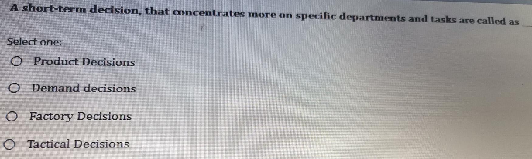 A short-term decision, that concentrates more on