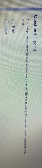 Question 6 (1 point) The best pricing strategy