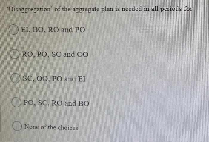 *Disaggregation of the aggregate plan is needed