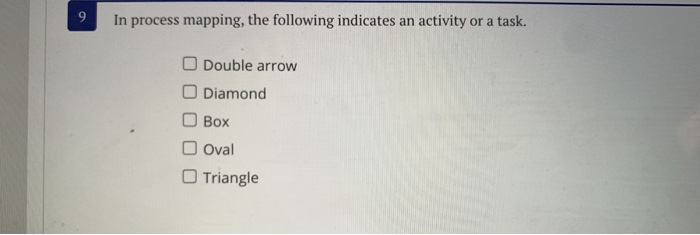 9 In process mapping, the following indicates an