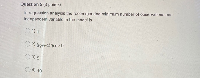 Question 5 (3 points) In regression analysis the