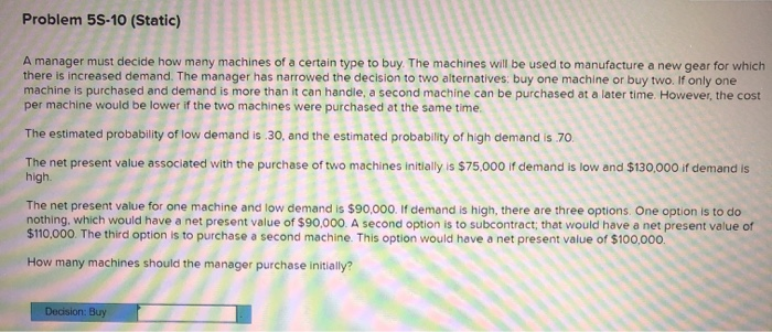 Problem 5S-10 (Static) A manager must decide how