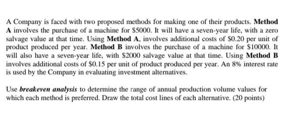 A Company is faced with two proposed methods for