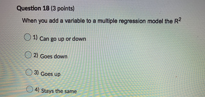 Question 18 (3 points) When you add a variable to
