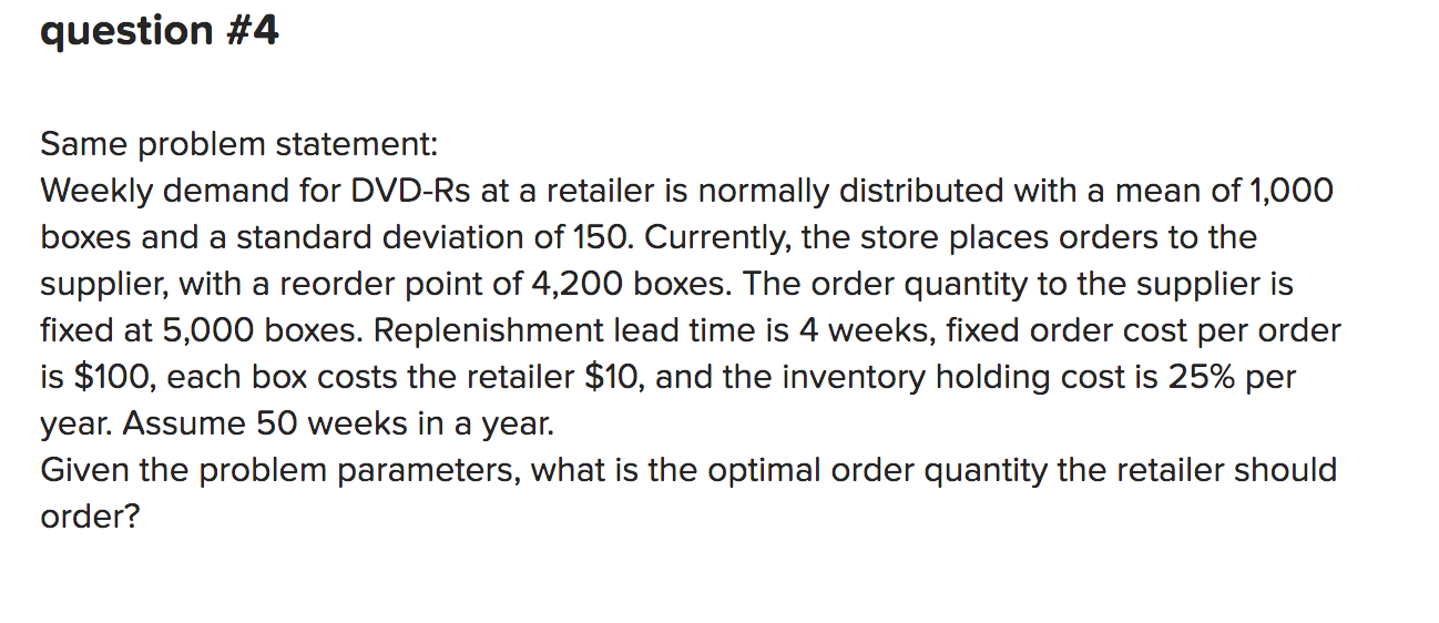 question #4 Same problem statement: Weekly demand