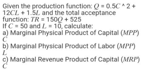 Given the production function: Q = 0.5C^2 + 12CL