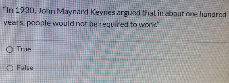In 1930, John Maynard Keynes argued that in about