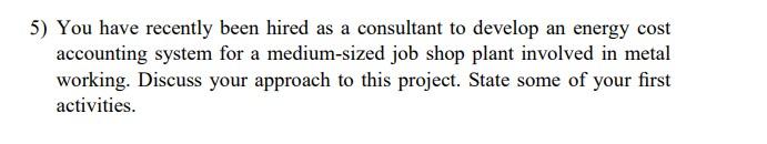 5) You have recently been hired as a consultant