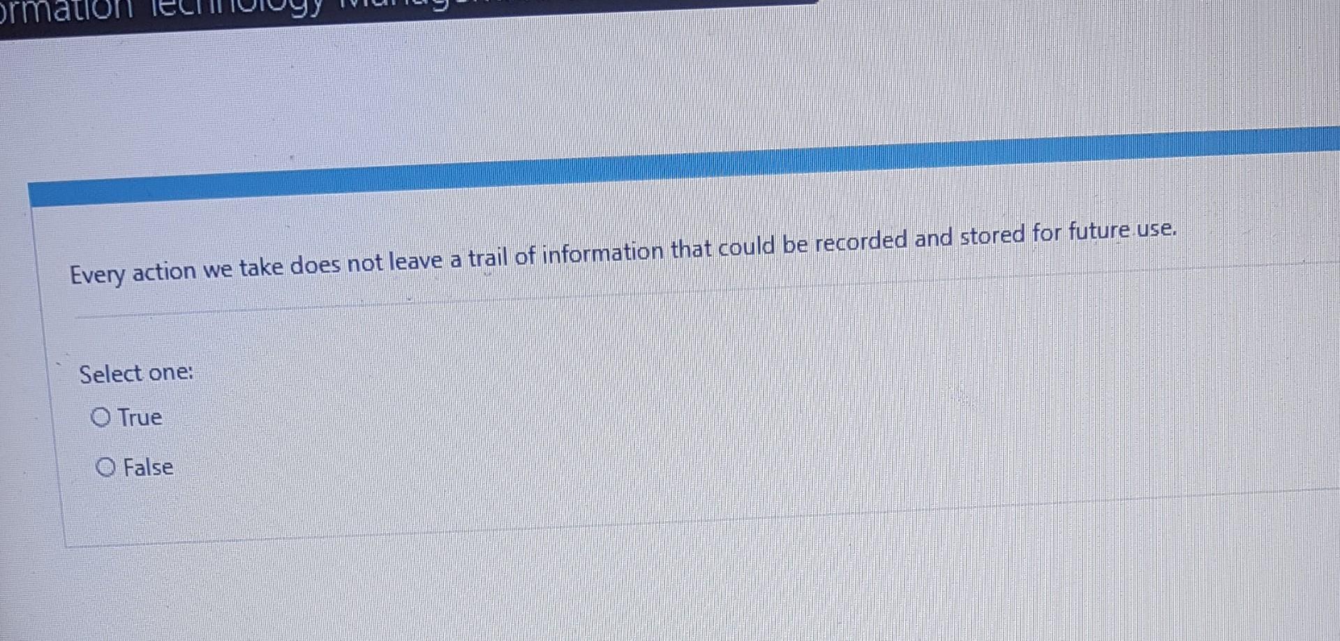 Every action we take does not leave a trail of