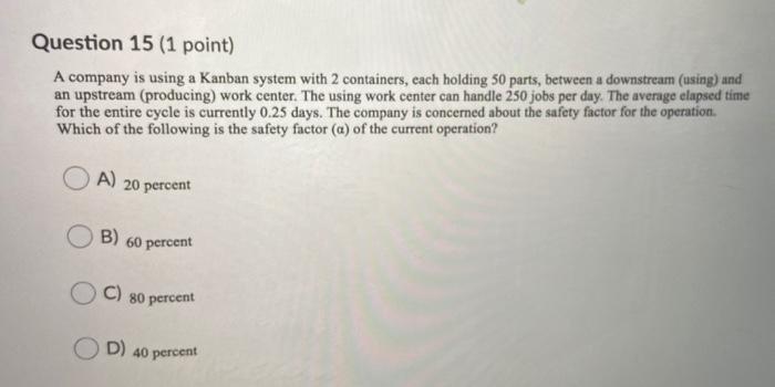 Question 15 (1 point) A company is using a Kanban