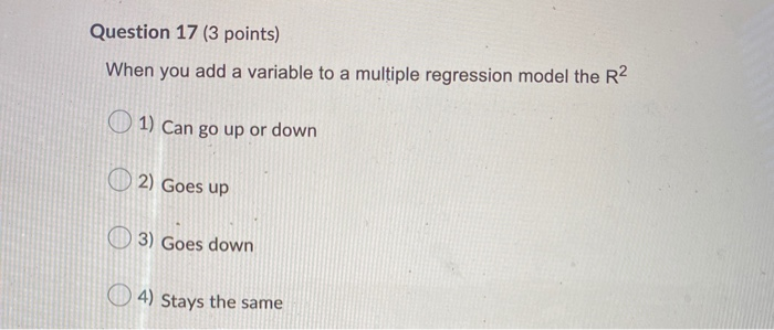 Question 17 (3 points) When you add a variable to