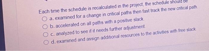 be Each time the schedule is recalculated in the