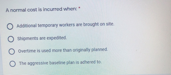 A normal cost is incurred when: * Additional