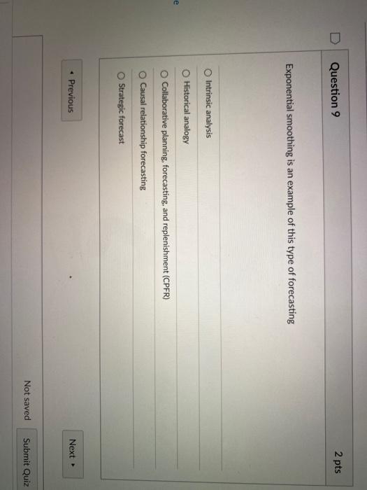 Question 9 2 pts Exponential smoothing is an